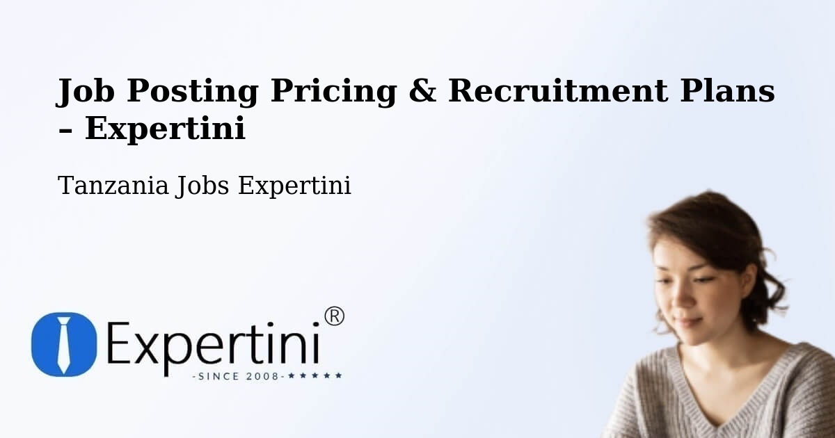 Job Posting Pricing & Recruitment Plans – Maposeni - Maposeni, Tanzania Jobs Expertini