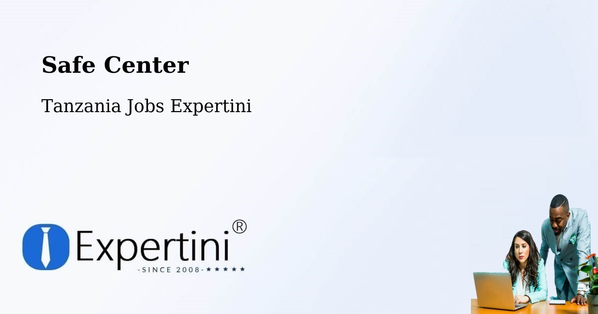Safety Center – Maposeni - Tanzania Jobs Expertini